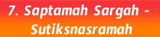 7. Saptamah Sargah - Sutiksnasramah